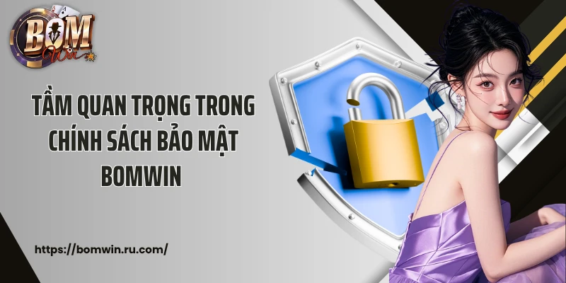 Tầm quan trọng trong chính sách bảo mật Bomwin