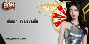 Vòng Quay May Mắn: Nhận Thưởng Cá Cược Lớn Cùng Bomwin